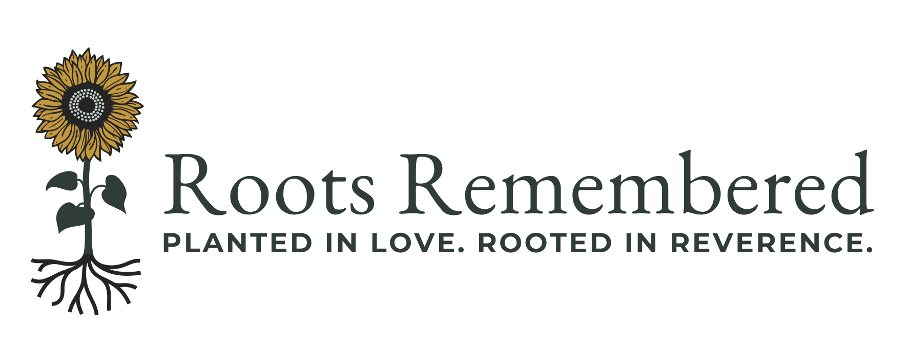 Roots Remembered. Planted in love. Rooted in reverance. Sunflower with roots at the bottom.
